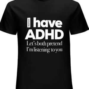 I Have ADHD Let's Both Pretend I'm Listening Funny Sarcastic Graphic Tee, Humorous Neurodivergent Slogan Shirt for Men Women Adults
